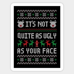 It's Not Quite As Ugly As Your Face - Funny Ugly Christmas Sweater Insult Magnet